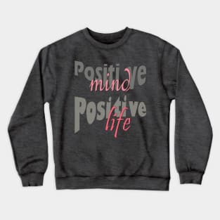 Positive mind positive life Crewneck Sweatshirt